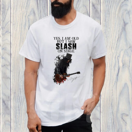 Yes I Am Old But I Saw Slash On Stage T-Shirt