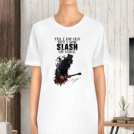 Yes I Am Old But I Saw Slash On Stage TShirt