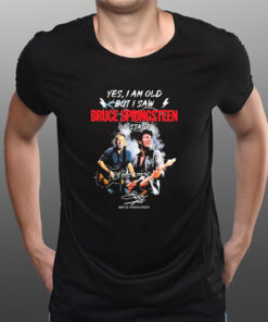 Yes I’m Old But I Saw Bruce Springsteen On Stage 2023 Signature T-Shirts