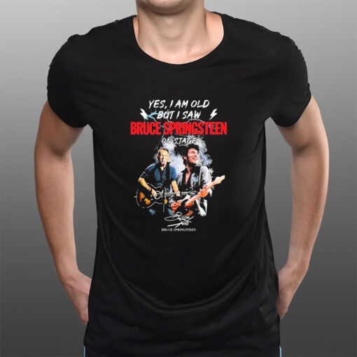 Yes I’m Old But I Saw Bruce Springsteen On Stage 2023 Signature T-Shirts