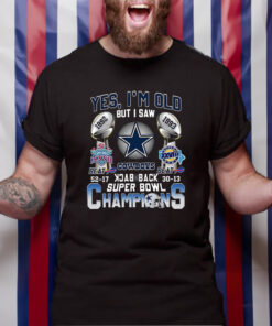 Yes I’m Old But I Saw Dallas Cowboys Beat Buffalo Bills 52-17 1992 And 30-13 1993 Back 2 Back Super Bowl Champions T-Shirt