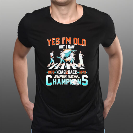 Yes I’m Old But I Saw Miami Dolphins Abbey Road Back 2 Back Super Bowl Champions Signatures T-Shirts