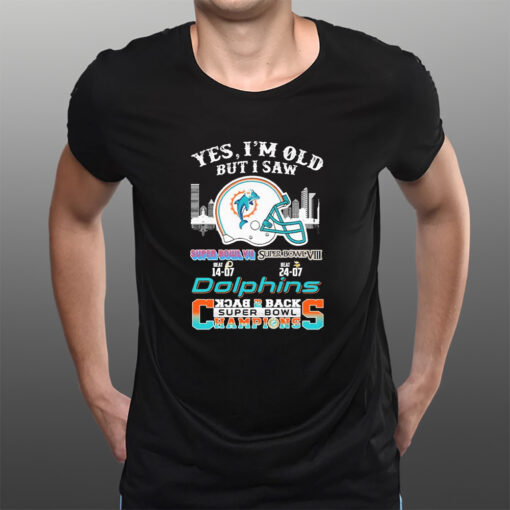 Yes I’m Old But I Saw Miami Dolphins Skyline Back 2 Back Super Bowl Champions T-Shirts