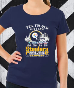 Yes I’m Old But I Saw Pittsburgh Steelers Skyline Back 2 Back Super Bowl Champions TShirt