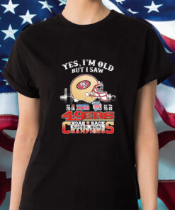 Yes I’m Old But I Saw San Francisco 49ers Skyline Back 2 Back Super Bowl Champions Shirts