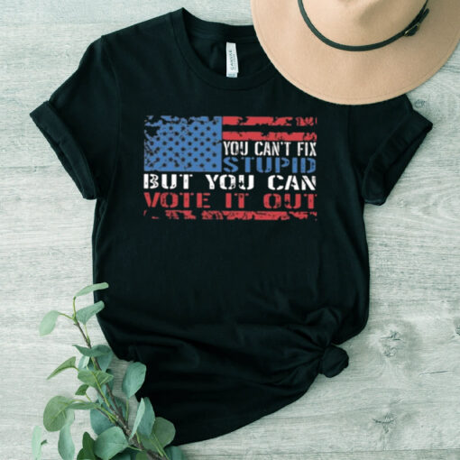 You Can’t Fix But You Can Vote It Out Shirt