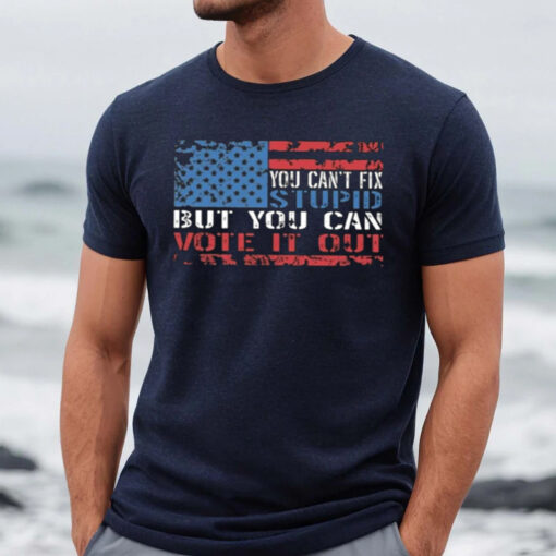 You Can’t Fix But You Can Vote It Out Shirts