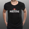 You Had Me At Poutine Canada Canadian Flag T-Shirts