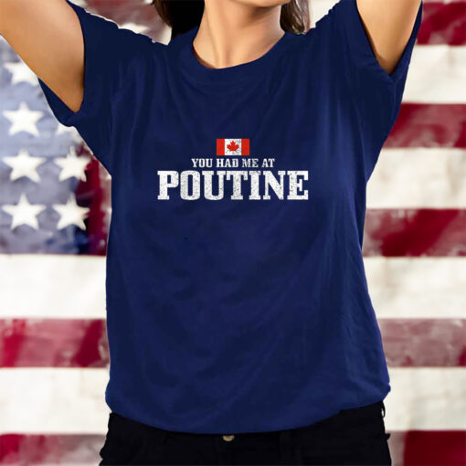 You Had Me At Poutine Canada Canadian Flag T-Shirtt