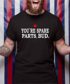 You’re Spare Parts Bud T-Shirt