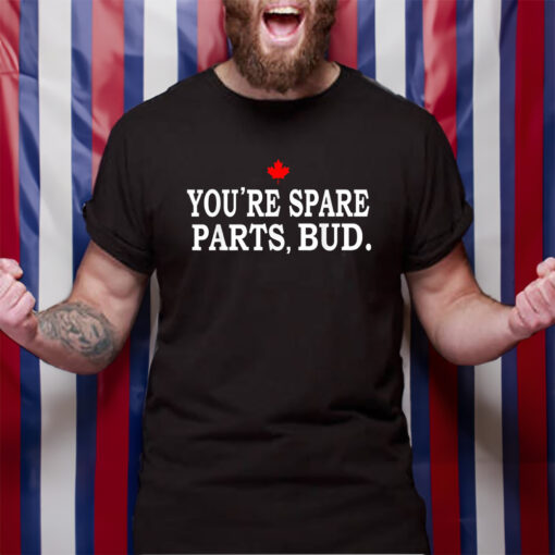 You’re Spare Parts Bud T-Shirt