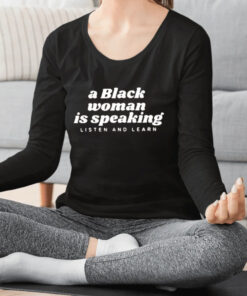 A Black Woman Is Speaking Listen And Learn Shirts