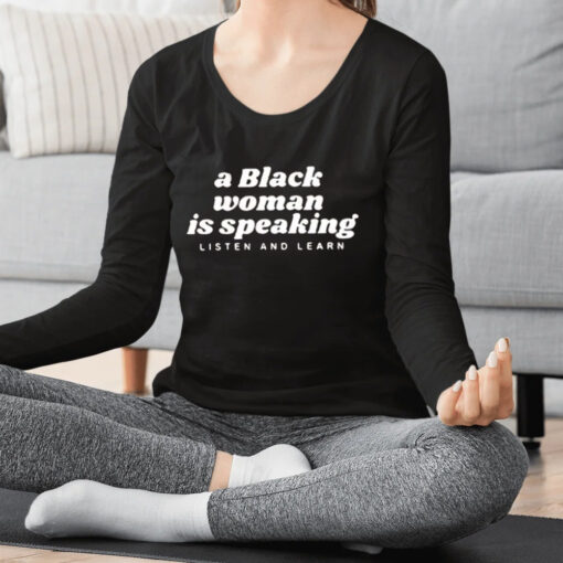 A Black Woman Is Speaking Listen And Learn Shirts