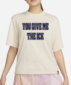 Alex Cole You Give Me The Ick T-Shirt2