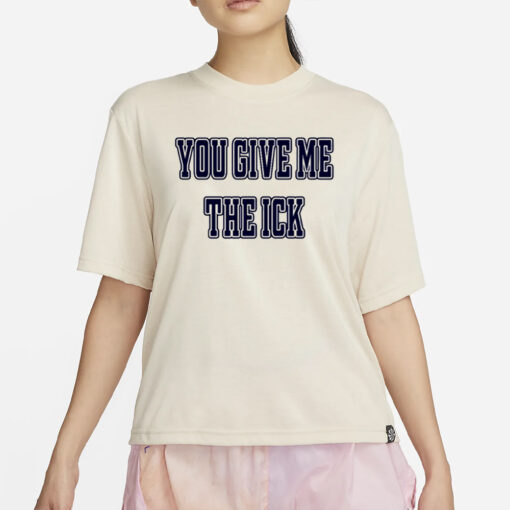 Alex Cole You Give Me The Ick T-Shirt2