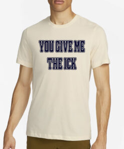 Alex Cole You Give Me The Ick T-Shirt4