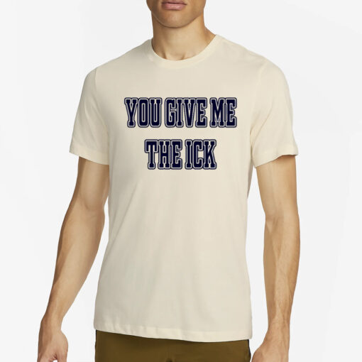 Alex Cole You Give Me The Ick T-Shirt4