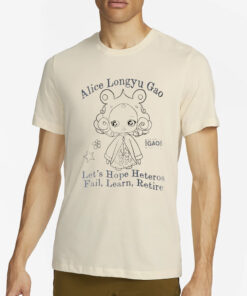 Alice Longyu Gao Let’t Hope Heteros Fail Learn Retire T-Shirt4