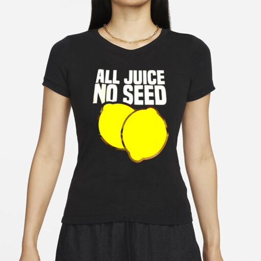 All juice no seed lemon funny T-Shirts