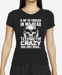 Amanda Laura 9 Of 10 Voices In My Head Tell Me I’m Crazy One Just Hums T-Shirt