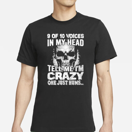 Amanda Laura 9 Of 10 Voices In My Head Tell Me I’m Crazy One Just Hums T-Shirts