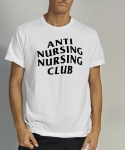 Anti Nursing Nursing Club Shirt