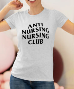 Anti Nursing Nursing Club Shirts