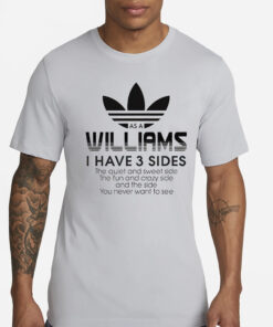 As a Williams I have 3 sides the side you never want to see T-Shirt