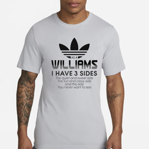 As a Williams I have 3 sides the side you never want to see T-Shirt