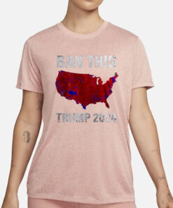 BAN THIS TRUMP 2024 SHIRTS4