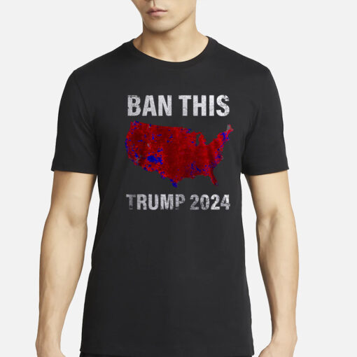 BAN THIS TRUMP 2024 T-SHIRTSS