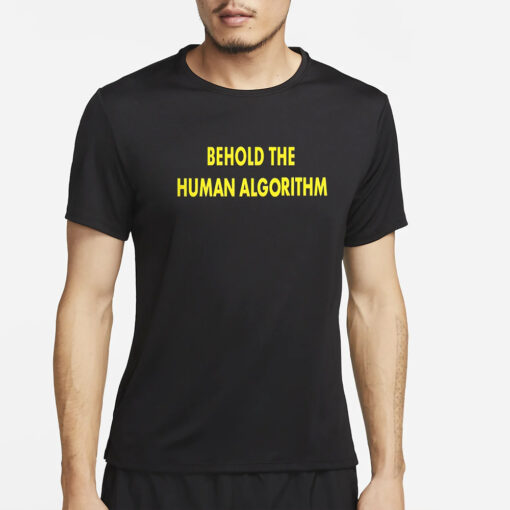 Behold The Human Algorithm T-Shirt2