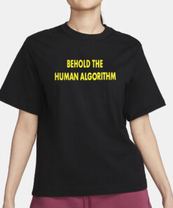 Behold The Human Algorithm T-Shirt4