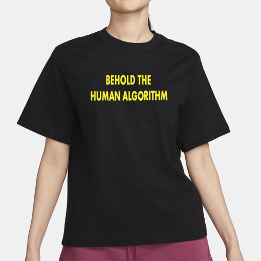 Behold The Human Algorithm T-Shirt4