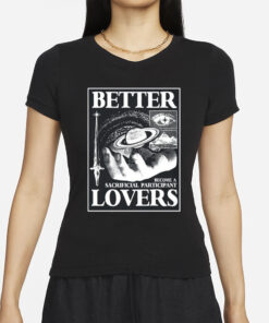 Better Lovers Sacrificial Participant T-Shirt