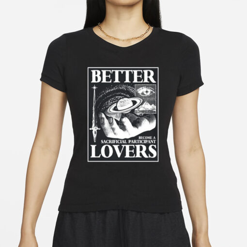 Better Lovers Sacrificial Participant T-Shirt