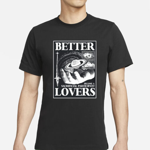 Better Lovers Sacrificial Participant T-Shirts