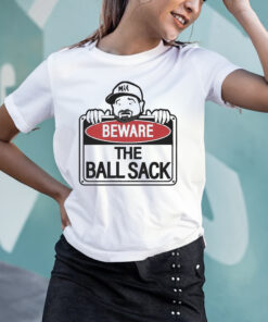 Beware Of The Ball Sack T-Shirts