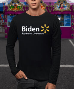 Biden Pay More Live Worse T-Shirt