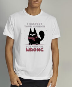 Black Cat I Respect Your Opinion But You Are Wrong Art Shirt