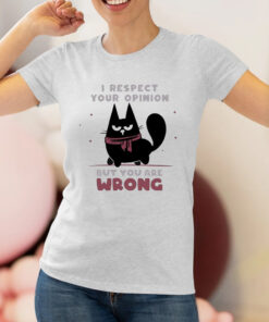 Black Cat I Respect Your Opinion But You Are Wrong Art Shirts