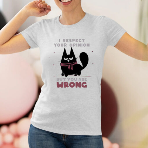 Black Cat I Respect Your Opinion But You Are Wrong Art Shirts