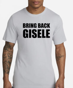 Bring Back Gisele Shirt