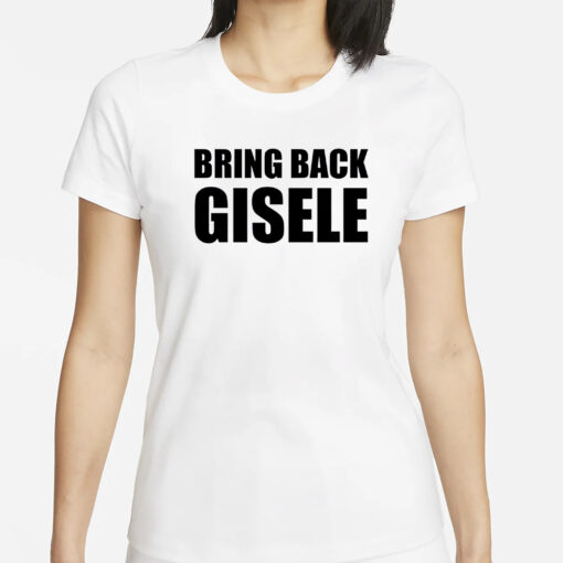 Bring Back Gisele Shirts