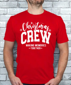 Christmas Crew Making Memories Together T-Shirts