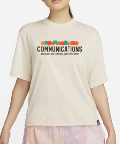 Communications Becauce High School Was Too Hard T-Shirt4