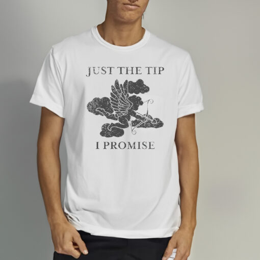 Cupid Just The Tip I Promise Shirts