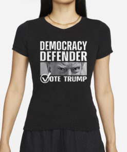 DEFEND DEMOCRACY VOTE TRUMP T-SHIRTS