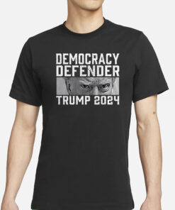 DEMOCRACY DEFENDER TRUMP 2024 T-SHIRTS