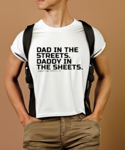 Dad In The Streets Daddy In The Sheets T-Shirtt